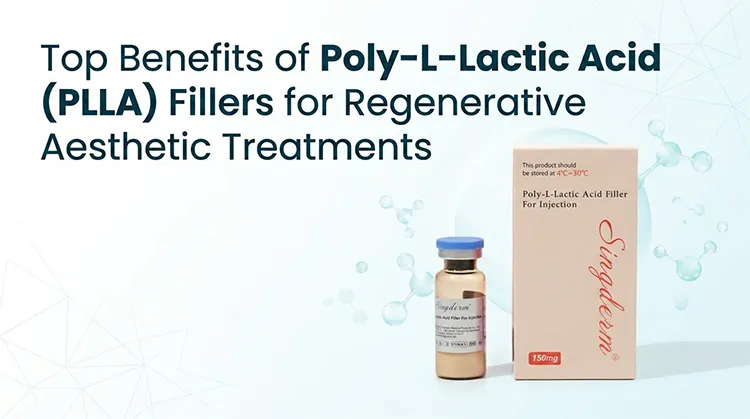 Top Benefits of Poly-L-Lactic Acid (PLLA) Fillers for Regenerative Aesthetic Treatments